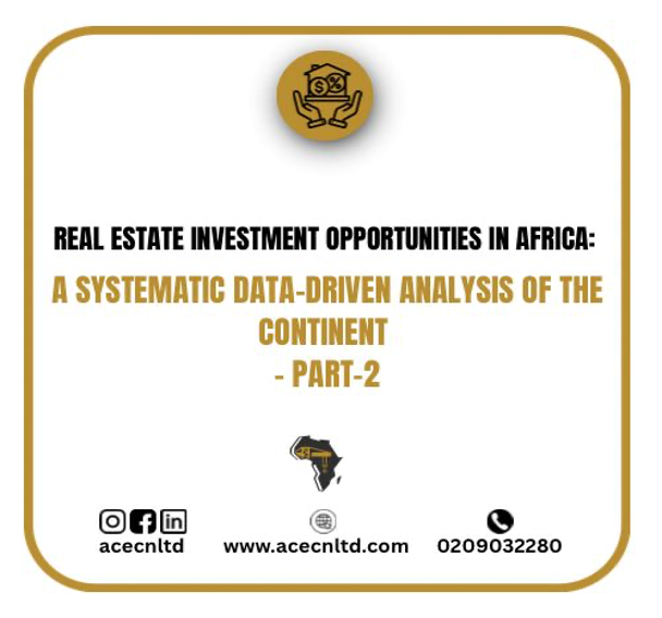 REAL ESTATE INVESTMENT OPPORTUNITIES IN AFRICA: A SYSTEMATIC DATA-DRIVEN OF THE CONTINENT-PART-2